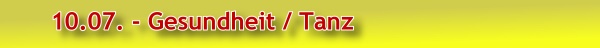 10.07. - Gesundheit / Tanz            