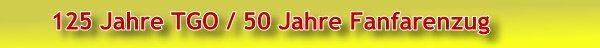 125 Jahre TGO  / 50 Jahre Fanfarenzug 